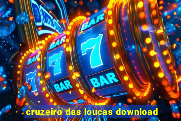 cruzeiro das loucas download